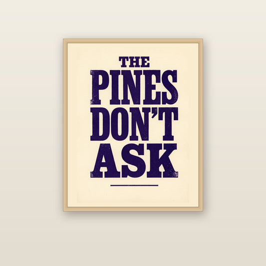 The Pines Don't Ask - framed print mockup